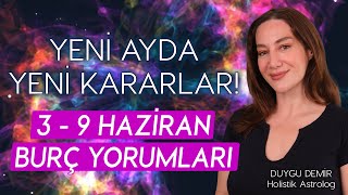 Yeni Ayda Yeni Kararlar  3  9 Haziran Burç Yorumları  Astroloji Gurusu [upl. by Nellak609]