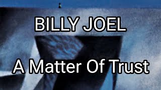 BILLY JOEL  A Matter Of Trust Lyric Video [upl. by Cope491]