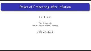 DOE CSGF 2011 Relics of preheating after cosmological inflation [upl. by Canning]