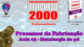 Telecurso 2000  Processos de Fabricação  65 Metalurgia do pó [upl. by Ellenaj]