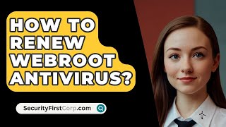 How To Renew Webroot Antivirus  SecurityFirstCorpcom [upl. by Martina953]