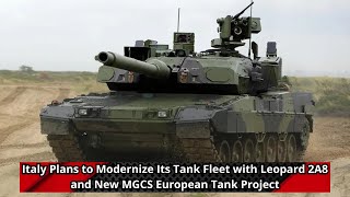 Italy Plans to Modernize Its Tank Fleet with Leopard 2A8 and New MGCS European Tank Project [upl. by Lauryn]