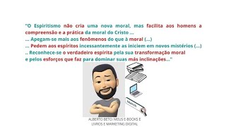 O ESPIRITISMO NÃO CRIA UMA NOVA MORAL MAS FACILITA AOS HOMENS A COMPREENSÃO E A PRÁTICA DA MORAL [upl. by Idell]