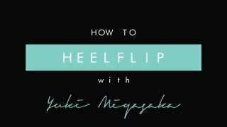 DETAILED Learn how to Heelflip on a skateboard with Yuki Miyasaka [upl. by Niatsirhc153]