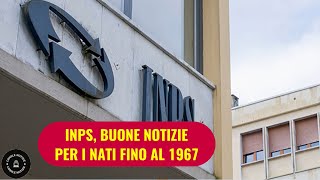 INPS Novità favorevoli per chi è nato entro il 1967  Ecco cosa potrebbe spettarvi [upl. by Cori216]