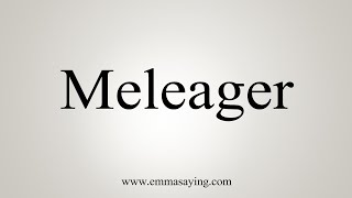 How To Say Meleager [upl. by Jerald230]