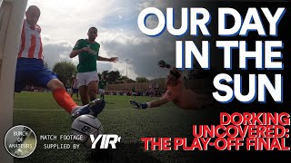 Dorking Uncovered S2E32  Our Day In The Sun The PlayOff Finale [upl. by Yenmor]