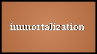 Immortalization Meaning [upl. by Margetts]