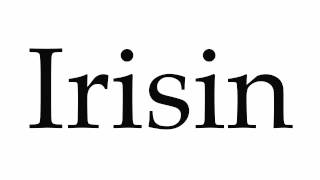 How to Pronounce Irisin [upl. by Oirelav903]