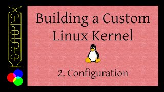 2 Kernel Configuration  Building a Custom Linux Kernel [upl. by Raclima]