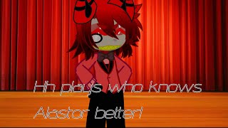 Hh plays who knows alastor better gc amp hh [upl. by Nylikcaj593]