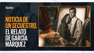 Noticia de un secuestro el relato de García Márquez [upl. by Rosalie]