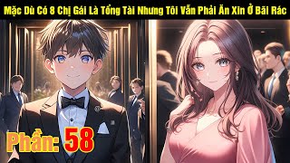 Phần 58 Mặc Dù Có 8 Chị Gái Là Tổng Tài Nhưng Tôi Vẫn Phải Ăn Xin Ở Bãi Rác  Review Truyện [upl. by Trub]