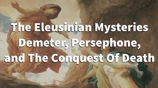 The Eleusinian Mysteries Demeter Persephone and The Conquest Of Death Lecture by Prof Vandiver [upl. by Jennica146]