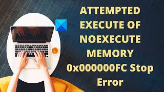 ATTEMPTED EXECUTE OF NOEXECUTE MEMORY 0x000000FC Stop Error [upl. by Elden]