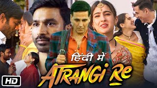 Atrangi Re Full HD Movie Hindi Dubbed  Akshay Kumar  Dhanush  Sara Ali Khan  Review and Story [upl. by Idola]