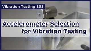 Accelerometer Selection for Vibration Testing  Vibration Test 101 [upl. by Pravit248]