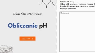 OBLICZANIE pH  Matura Chemia CKE 2013 Grudzień  Zadanie 12 [upl. by Blythe]