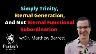 Simply Trinity And Why Eternal Generation Doesnt Entail EFS  wDr Matthew Barrett  PPP ep 78 [upl. by Quintilla453]