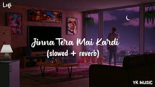 jinna tera mai kardi slow  reverb [upl. by Cho]