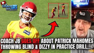 COACH JB GOES OFF ABOUT PATRICK MAHOMES THROWING BLIND amp DIZZY IN CHIEFS PRACTICE DRILL [upl. by Dagall]