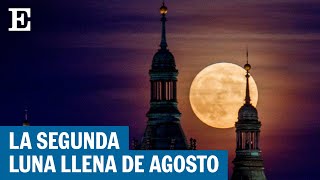 LUNA AZUL  Así se ha visto la quotsuperlunaquot en varias ciudades del mundo  EL PAÍS [upl. by Nylanaj]