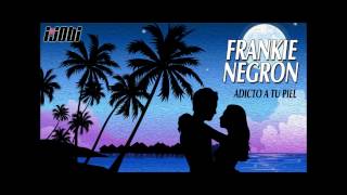 Frankie Negron  Adicto A Tu Piel HIGH QUALITY MUSIC [upl. by Firmin12]