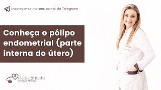 Conheça o pólipo endometrial parte interna do útero [upl. by Sanferd]