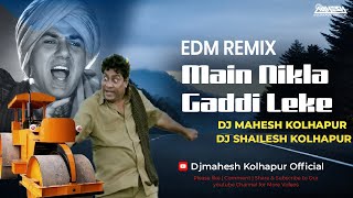 Main Nikla Gaddi Leke  EDM Remix  Dj Mahesh amp Dj Shailesh Kolhapur  Dance Remix Song [upl. by Jandy]