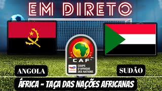 ANGOLA X SUDÃO 21  EM DIRETO  TAÇA NAÇÕES AFRICANAS JOGO AO VIVO [upl. by Ljoka]