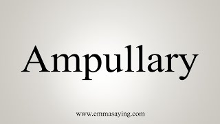 How To Say Ampullary [upl. by Nylessej]