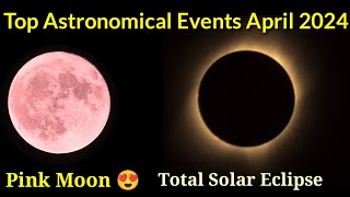 Top Astronomical Events in April 2024  Total Solar Eclipse  Pink Moon  Lyrid Meteor Shower [upl. by Hirsch]