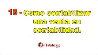 15 Como contabilizar una venta en contabilidad [upl. by Sherrod918]