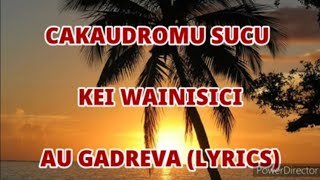 Au Gadreva Lyrics  Cakaudromu Sucu kei Wainisici [upl. by Xela]