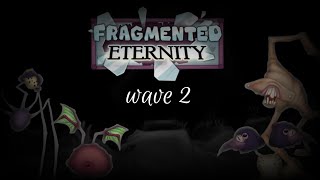 Fragmented Eternity  wave 2 [upl. by Petrine]