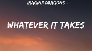 Imagine Dragons  Whatever It Takes Lyrics Imagine Dragons [upl. by Leventhal]