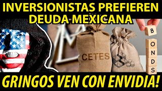 GRINGOS VEN CON ENVIDIA INVERSIONISTAS PREFIEREN DEUDA MEXICANA [upl. by Kara138]