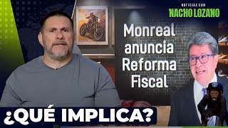 Ricardo Monreal anuncia una Reforma Fiscal  Noticias con Nacho Lozano [upl. by Dedrick]