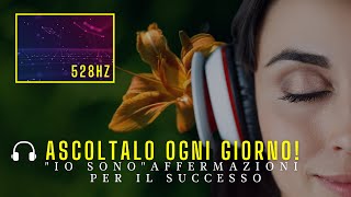 “IO SONO” Affermazioni per il Successo 🎧 528hz  booster subliminale [upl. by Silra]