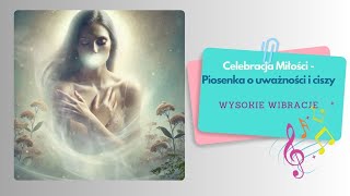 🎵 Celebracja Miłości  Piosenka o uważności i ciszy [upl. by Fredric]