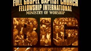 Full Gospel Baptist Church Fellowship Intl  Ministry of Worship  BIG Radio Edit [upl. by Walli]