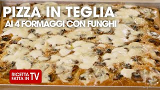 🍕 PIZZA IN TEGLIA AI 4 FORMAGGI CON FUNGHI 🍕 di Benedetta Rossi  Ricetta TV Fatto in Casa per Voi [upl. by Rus]