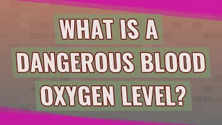 What is a dangerous blood oxygen level [upl. by Hewie783]