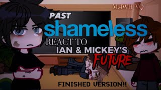 PAST SHAMELESS REACT TO FUTURE IAN AND MICKEY PLEASE DONT COPYRIGHT 😭 [upl. by Cannice]