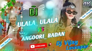 Nonstop 2k23 Remix Angoori Badan Vs Ulala Ulala Hard Bard Bass Remix Hindi Song Dj Vijay Laxnapur [upl. by Nicks]