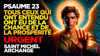 SAINT MICHEL ARCHANGE PSAUME 23  TOUS CEUX QUI ONT ENTENDU ONT EU DE LA CHANCE ET DE LA PROSPÉRITÉ [upl. by Attiuqehs]