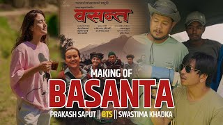 Making of Basanta  Nepali Movie  Prakash Saput  Swastima Khadka  Behind The Scene [upl. by Haslett]