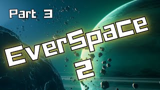 Lets Play  Everspace 2  Part 3 [upl. by Wamsley]