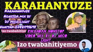 RWANDAN MUSIC KARAHANYUZE RIMIX BY DJ MICO LIGHT RUKUNDO PHILIMON DAMASCENE SAFARI MUGABO JUSTIN [upl. by Ennaed]