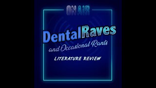 Dental Raves and Occasional Rants  E4 Chapter 1  Literature Review [upl. by Ansev]